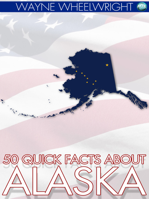 Title details for 50 Quick Facts about Alaska by Wayne Wheelwright - Available